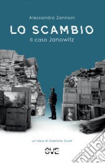 Lo ScambioIl caso Janowitz. E-book. Formato EPUB ebook di Alessandro Zannoni