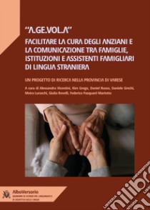 A.ge.vol.aFacilitare la cura degli anziani e la comunicazione tra istituzioni e assistenti di lingua straniera. E-book. Formato EPUB ebook di alessandra vicentini