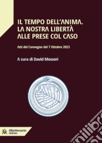 Il tempo dell'animaLa nostra libertà alle prese col caso. E-book. Formato EPUB ebook di David Mosseri