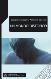 Un mondo distopico. E-book. Formato EPUB ebook di Claudio Bonvecchio