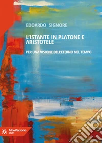 L'istante in Platone e Aristoteleper una visione dell'eterno nel tempo. E-book. Formato EPUB ebook