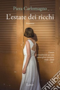 L'estate dei ricchi. E-book. Formato EPUB ebook di Piera Carlomagno