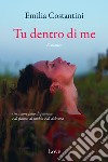 Tu dentro di me. E-book. Formato EPUB ebook di Emilia Costantini