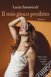 Il mio gioco proibito. E-book. Formato EPUB ebook di Lucia Sammiceli