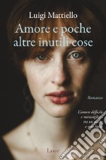 Amore e poche altre inutili cose. E-book. Formato EPUB ebook