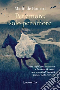 Per amore, solo per amore. E-book. Formato EPUB ebook