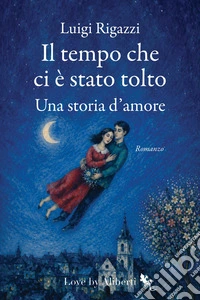 Il tempo che ci è stato tolto: Una storia d'amore. E-book. Formato EPUB ebook