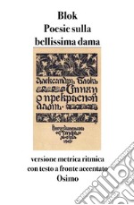 Poesie sulla bellissima dama(1901-1902) versione metrica ritmica  con testo a fronte e accenti tonici segnati. E-book. Formato EPUB ebook