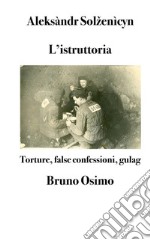 L&apos;istruttoriaTorture, false confessioni, gulag. E-book. Formato EPUB ebook