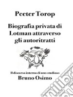 Biografia privata di Lotman attraverso gli autoritrattiIl discorso interno di uno studioso. E-book. Formato EPUB ebook