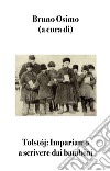 Tolstoj: Impariamo a scrivere dai bambini:. E-book. Formato EPUB ebook di Bruno Osimo