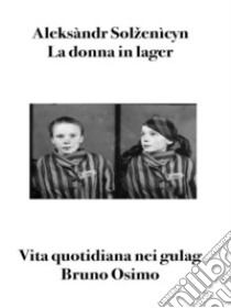 La donna in lagerVita quotidiana nei gulag. E-book. Formato EPUB ebook di Aleksandr Solženicyn