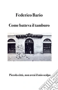 Come batteva il tamburoPiccola città, non avrai il mio scalpo. E-book. Formato EPUB ebook