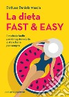 La dieta fast & easy: Il metodo facile per dimagrire subito e stare bene per sempre. E-book. Formato EPUB ebook di Daniela Mascia