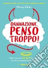 Dannazione, penso troppo!: Come trovare la felicità che meriti mandando al diavolo stress e ansia. E-book. Formato EPUB ebook