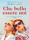 Che bello essere noi. E-book. Formato EPUB ebook di Robyn Carr