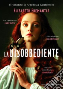 La disobbediente. E-book. Formato EPUB ebook di Elizabeth Fremantle