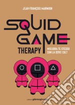 Squid Game Therapy: Migliora te stesso con la serie cult. E-book. Formato EPUB ebook