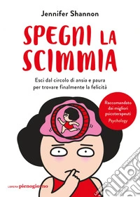 Spegni la scimmia: Esci dal circolo di ansia e paura per ritrovare la felicità. E-book. Formato EPUB ebook