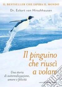 Il pinguino che riuscì a volare: Una storia di autorealizzazione, amore e felicità. E-book. Formato EPUB ebook