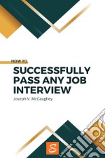 How to successfully pass any job interview. E-book. Formato EPUB ebook