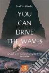 You can drive the wavesHow not to get overwhelmed by the stormy waves of life. E-book. Formato EPUB ebook