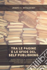 Tra le pagine e le sfide del Self PublishingGuida pratica in 10 passi per affrontare con successo la tua avventura editoriale. E-book. Formato EPUB ebook