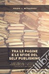 Tra le pagine e le sfide del Self PublishingGuida pratica in 10 passi per affrontare con successo la tua avventura editoriale. E-book. Formato EPUB ebook di Joseph V. McCaughey