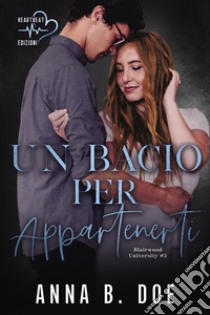 Un bacio per appartenerti: Blairwood University #5. E-book. Formato EPUB ebook di Anna B. Doe