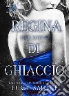 Regina di ghiaccio. E-book. Formato EPUB ebook di Lucy Smoke