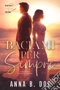 Baciami per sempre. E-book. Formato EPUB ebook di Anna B. Doe