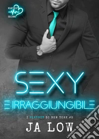 Sexy e irraggiungibile. E-book. Formato EPUB ebook
