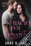 Un bacio per spezzarti. E-book. Formato EPUB ebook di Anna B. Doe