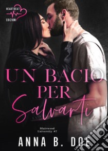 Un bacio per salvarti. E-book. Formato EPUB ebook di Anna B. Doe