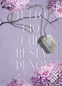 Tutto ciò che resta di noi. E-book. Formato EPUB ebook di Alessia I.