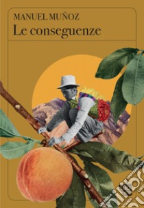 Le conseguenze. E-book. Formato EPUB ebook di Manuel Muñoz