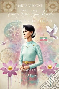 Aung San Suu KyiLa Signora della Libertà. E-book. Formato EPUB ebook