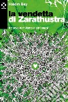 La vendetta di Zarathustra: Il nuovo nichilismo e altri saggi. E-book. Formato EPUB ebook di Hakim Bey