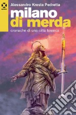 Milano di merda: Cronache di una città tossica. E-book. Formato EPUB ebook