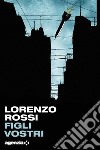 Figli vostri: Romanzo. E-book. Formato EPUB ebook