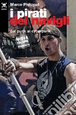 I pirati dei navigli: Dal punk al cyberpunk. E-book. Formato EPUB ebook