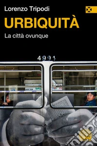 Urbiquità: La città ovunque. E-book. Formato EPUB ebook