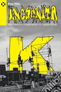 Incognita K: Free tekno e cospirazioni in cassa dritta. E-book. Formato EPUB ebook