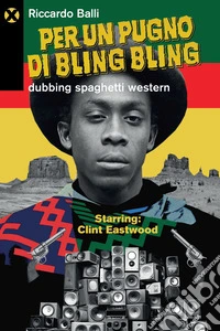 Per un pugno di bling bling: Dubbing spaghetti western. E-book. Formato EPUB ebook