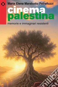 Cinema Palestina: Memorie e immaginari resistenti. E-book. Formato EPUB ebook
