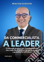 Da Commercialista a LeaderIl manuale pratico per il professionista che vuole far crescere il proprio studio e proiettarlo nel futuro. E-book. Formato EPUB