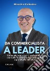 Da Commercialista a LeaderIl manuale pratico per il professionista che vuole far crescere il proprio studio e proiettarlo nel futuro. E-book. Formato EPUB ebook di Maurizio Culicchia