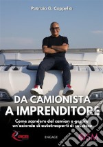 Da Camionista a ImprenditoreCome scendere dal camion e gestire un’azienda di autotrasporti di successo. E-book. Formato EPUB ebook