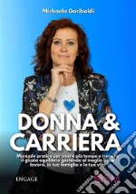 Donna &amp; CarrieraManuale pratico per avere più tempo e trovare il giusto equilibrio gestendo al meglio il tuo lavoro, la tua famiglia e la tua vita. E-book. Formato EPUB ebook