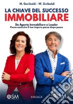 La Chiave del Successo ImmobiliareDa Agente Immobiliare a Leader, come costruire il tuo impero passo dopo passo. E-book. Formato EPUB ebook